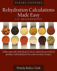 Title: Pantry Stuffers Rehydration Calculations Made Easy: U.S. Measurements / Pantry Stuffers Rehydration Calculations Made Easy: Metric Measurements, Author: Wanda Bailey Clark