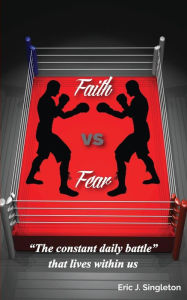 Title: Faith Vs Fear, Author: Eric J. Singleton