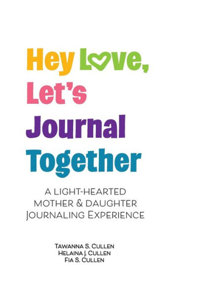 Hey Love, Let's Journal Together: A Lighthearted Mother & Daughter Journal Experience