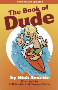 Title: The Book of Dude: Dudes And Dudettes From Around The World Doing What They Dude!, Author: Nick Arnette