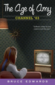 Title: The Age of Amy: Channel '63, Author: Bruce Edwards