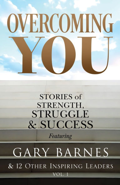 Overcoming You: Stories of Strength, Struggle & Success