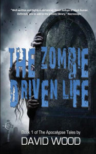 Title: The Zombie Driven Life: What in the Apocalypse Am I Here For?, Author: David Wood