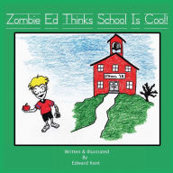 Title: Zombie Ed Thinks School Is Cool!, Author: Edward Kent