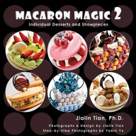 Title: Macaron Magic 2: Individual Desserts and Showpieces, Author: Jialin Tian