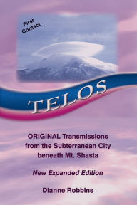 Title: Telos: Original Transmissions from the Subterranean City beneath Mt. Shasta, Author: Dianne Robbins