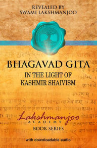 Title: Bhagavad Gita: In the Light of Kashmir Shaivism, Author: Swami Lakshmanjoo