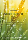 The 40-Day Surrender Fast: The Guide for Releasing Your Plan, Renewing Your Mind, and Restoring Your Life