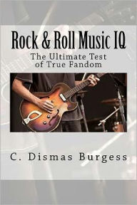 Title: Rock & Roll Music IQ: The Ultimate Test of True Fandom (History & Trivia), Author: Tucker Elliot