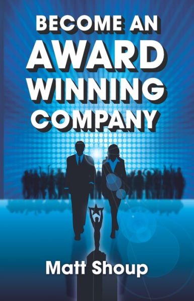 Become An Award Winning Company: 7 Simple Steps to Unlock The Million Dollar Secret Every Entrepreneur Needs Know