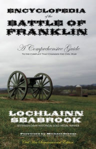 Title: Encyclopedia of the Battle of Franklin: A Comprehensive Guide to the Conflict That Changed the Civil War, Author: Lochlainn Seabrook