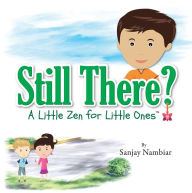 Title: Still There?: A Little Zen for Little Ones, Author: Sanjay Nambiar