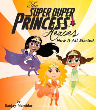 Title: The Super Duper Princess Heroes: How It All Started, Author: Sanjay Nambiar