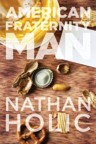 Title: American Fraternity Man, Author: Nathan Holic