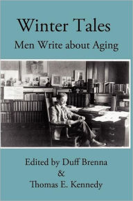 Title: Winter Tales: Men Write about Aging, Author: Duff Brenna