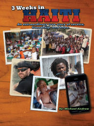 Title: 3 Weeks in Haiti: An extraordinary true story of service, friendship and hope., Author: Michael Andrew