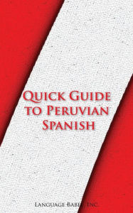 Title: Quick Guide to Peruvian Spanish, Author: Language Babel