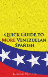 Title: Quick Guide to More Venezuelan Spanish, Author: Language Babel