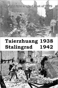 Title: Taierzhuang 1938 - Stalingrad 1942: Insight into a Blind Spot of WW2, Author: Lance Olsen