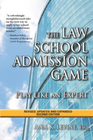 Title: The Law School Admission Game: Play Like an Expert, Second Edition, Author: Ann K. Levine