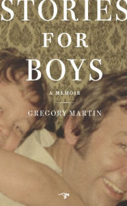 Title: Stories for Boys: A Memoir, Author: Gregory Martin