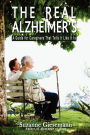 The Real Alzheimer's: A Guide for Caregivers That Tells It Like It Is