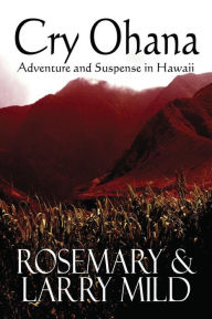 Title: Cry Ohana, Adventure and Suspense in Hawaii, Author: Rosemary P Mild