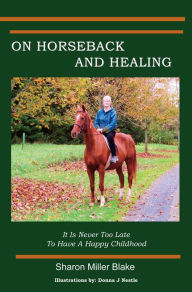 Title: On Horseback and Healing, Author: Sharon Miller Blake