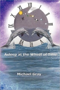 Title: Asleep at the Wheel of Time, Author: Michael Gray