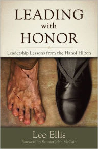 Title: Leading With Honor: Leadership Lessons from the Hanoi Hilton, Author: Lee Ellis