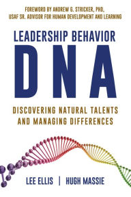 Title: Leadership Behavior DNA: Discovering Natural Talents and Managing Differences, Author: Lee Ellis