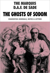 Title: The Ghosts Of Sodom: Charenton Journals, Notes And Letters, Author: D.A.F. De Sade