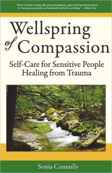 Wellspring of Compassion: Self-Care for Sensitive People Healing from Trauma