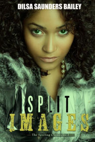 Title: The Sperling Chronicles: Split Images, Author: Dilsa Saunders Bailey