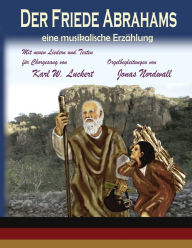 Title: Der Friede Abrahams: eine musikalische Erzaehlung, Author: Karl W Luckert