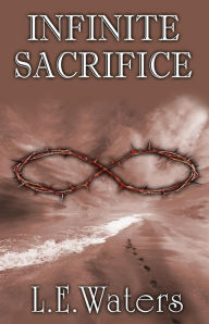 Title: Infinite Sacrifice, Author: L E Waters