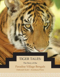 Title: Tiger Tales: The Story of the Paradise Village Bengals, Author: Deborah Scott