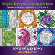 Title: Magical Designs Coloring Art Book: 100 Hand-Drawn Inspirations, Author: Samantha Snyder