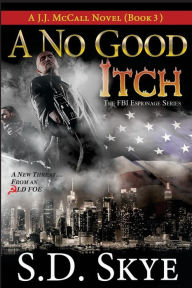 Title: A No Good Itch (A J.J. McCall Novel): The FBI Espionage Series ( Book 3), Author: S D Skye