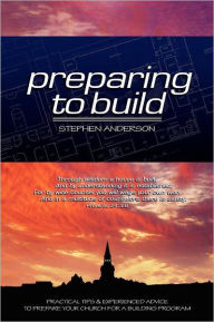 Title: Preparing to Build: Practical Tips and Experienced Advice to Prepare Your Church for a Building Program, Author: Ami