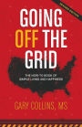 Going Off the Grid: The How-To Book of Simple Living and Happiness