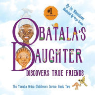 Title: Obatala's Daughter Discovers True Friends, Author: Dr. Winmilawe