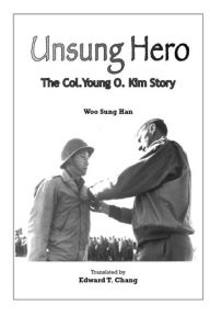 Title: Unsung Hero: The Col. Young O. Kim Story, Author: Woo Sung Han