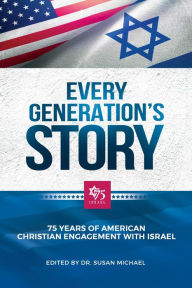 Title: Every Generation's Story: 75 Years of American Christian Engagement with Israel, Author: Susan Michael