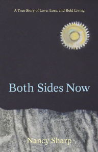 Title: Both Sides Now: A True Story of Love, Loss and Bold Living., Author: Nancy Sharp