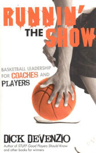 Title: Runnin' the Show: Basketball Leadership for Coaches and Players, Author: Dick DeVenzio