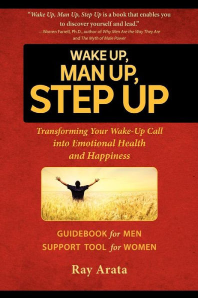 Wake Up, Man Step Up: Transforming Your Wake-Up Call into Emotional Health and Happiness