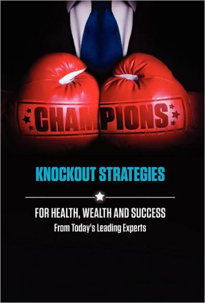 Champions: Knockout Strategies for Health, Wealth and Success from Today's Leading Experts