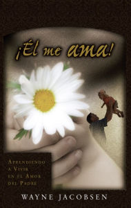 Title: ??l me ama!: Aprendiendo a vivir en el amor del Padre, Author: Wayne Jacobsen