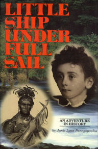 Title: Little Ship Under Full Sail: An Adventure in History, Author: Janie Lynn Panagopoulos